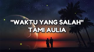 TAMI AULIA - WAKTU YANG SALAH #songlyrics ##lyrics