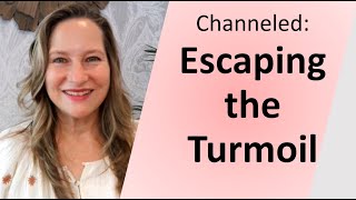 Channeled: Escaping the Turmoil