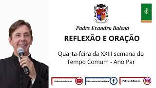 11/09/2024 - REFLEXÃO E ORAÇÃO - QUARTA-FEIRA DA XXIII SEMANA DO TEMPO COMUM - ANO PAR