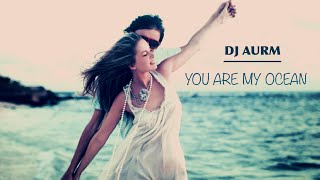 DJ AURM · You Are My Ocean