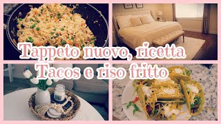 NUOVO TAPPETO, RICETTA TACOS🌮e RISO FRITTO