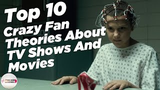 Top 10 Crazy Fan Theories About TV Shows And Movies