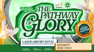 THE PATHWAY OF GLORY || ROOTED SUNDAY || RCCG THE BRIDGE || 8TH SEPTEMBER 2024