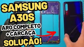 COMO RESOLVER! COMO TROCAR O ARO A30S | TROCAR A CARCAÇA TRASEIRA  - SM-A307G