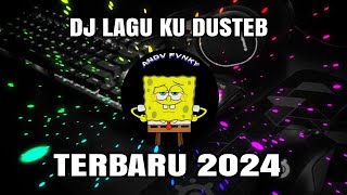 DJ LAGU KU DUSTEB TERBARU 2024