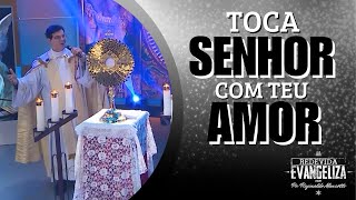 Toca Senhor com teu Amor - Padre Reginaldo Manzotti