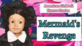 Mermaid's Revenge | American Girl Doll Horror Stories