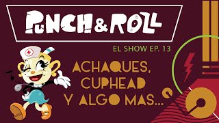 THE CUPHEAD SHOW ACHAQUES, Y ALGO MAS - PUNCH & ROLL 013