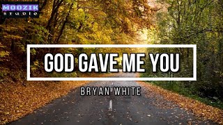 God Gave Me you - Bryan White