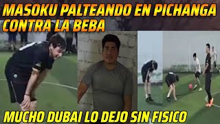 😂MASOKU PALTEANDO EN PICHANGA CONTRA LA BEBA😂MUCHO DUBAI LO DEJO SIN FISICO😂