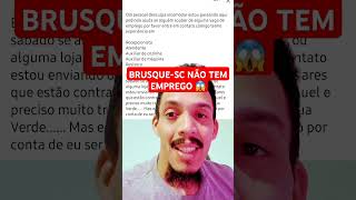 Brusque sc NÃO TEM emprego #brusque #brusquesc ##santacatarina #emprego #shorts #empresas #trabalho