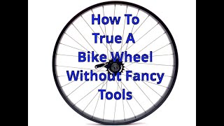 How To Easily True a Motorized Bicycle Wheel Without A Truing Stand Or Fancy Tools