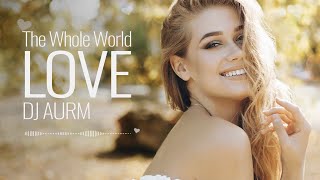 DJ AURM - The Whole World - Love