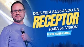 Dios esta buscando un receptor para su visión. Pastor Ricardo Arana