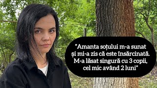 “Amanta soțului m-a sunat și mi-a zis că este însărcinată. A plecat la ea și m-a lăsat cu 3 copii”