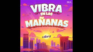 Vibra en las Mañanas | Julio 04