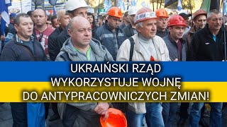 Ukraiński rząd wykorzystuje wojnę do antypracowniczych zmian