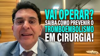 VAI OPERAR? Saiba como PREVENIR o TROMBOEMBOLISMO em CIRURGIA!