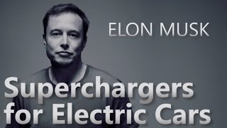 Elon Musk on Superchargers for Electric Cars