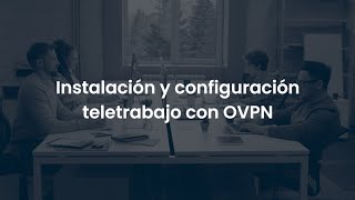 Tutorial Ciberseguridad | Cómo instalar y configurar el teletrabajo con OVPN