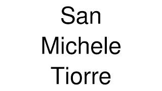 How to Pronounce San Michele Tiorre (Italy)