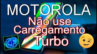 Motorola Não use carregamento turbo 😉