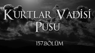 Kurtlar Vadisi Pusu 157. Bölüm