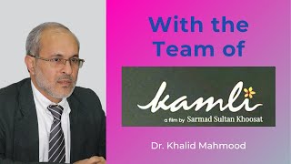 With the Team of Kamli (Urdu Film Directed and Produced by Sarmad Khoosat) | Dr. Khalid Mahmood