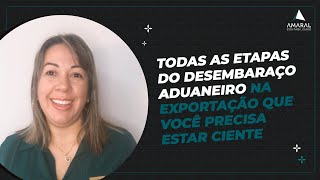 Todas as etapas do desembaraço aduaneiro na exportação que você precisa estar ciente!