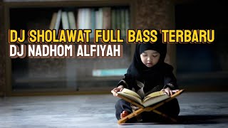 DJ SHOLAWAT FULL BASS TERBARU 2024_DJ NADHOM ALFIYAH