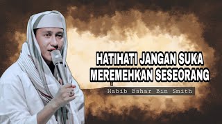 JANGAN PANDANG RENDAH SESEORANG  | HABIB BAHAR BIN SMITH