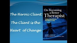 The Heroic Client: The Client is the Heart of Change