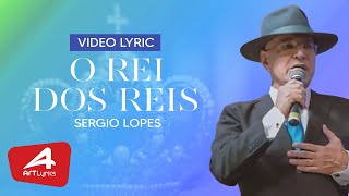 Sérgio Lopes - O Rei dos Reis - Vídeo Lyric