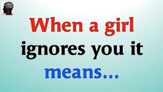 When a girl ignores you it means...!! Psychology Signs, Psychology Say