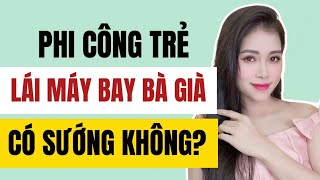 Phi công trẻ lái máy bay bà già có S.ướng không? | Thanh Hương Official