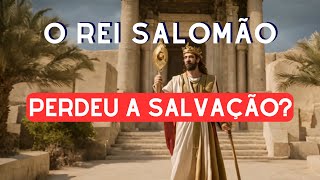 Como o rei Salomão perdeu a salvação? #familia #deus #teologia #capelania