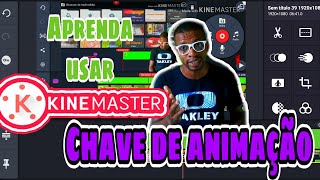 COMO FAZER ANIMAÇÃO NOS VIDEOS (KINEMASTER):CHAVE DE ANIMAÇÃO