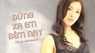 Đừng Xa Em Đêm Nay (Đức Huy) Cover | Giang Hoa - Hướng Hải Lam - Vạn Ỷ Văn MV | Hagi TV