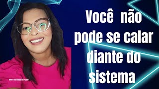 #Você não pode se calar diante do sistema