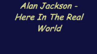 Alan Jackson - Here In The Real World