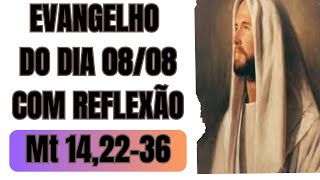 Evangelho do dia 08 de Agosto com reflexão.Mt 14,22-36