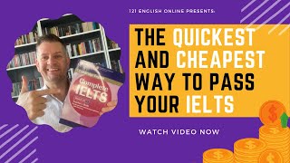 The quickest and cheapest way to pass your IELTS