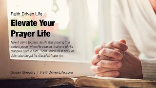 ELEVATE YOUR PRAYER LIFE | Presented by Susan Gregory of Faith Driven Life