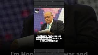 I'm Hoping Peshawar and Quetta will Host the PSL in 2024, Najam Sethi