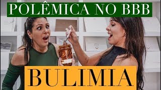 POLÊMICA NO BIG BROTHER BRASIL - BULIMIA