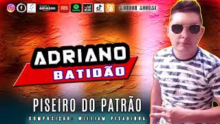 PISEIRO DO PATRÃO - ADRIANO BATIDÃO- O REI DA NOITE 2021 / PISEIRO 2021- PISADINHA 2021 - CD NOVO