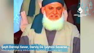 Şeyh Dervişi Sever, Derviş De Şeyhini Severse...| Abdullah Baba (ks) Hz.leri...