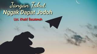 Jangan Takut Nggak Dapat Jodoh - Ustadz khalid Basalamah