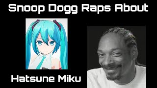 Snoop Dogg Raps About Hatsune Miku