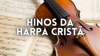 HARPA CRISTÃ - HINOS ANTIGOS | Hinos Para ter Forca Espiritual